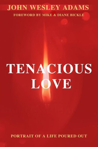 Tenacious Love: A Portrait of a Life Poured Out