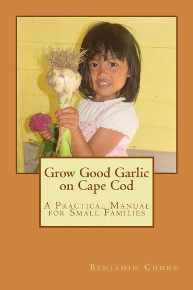 Grow Good Garlic on Cape Cod: A Practical Manual for Small Families