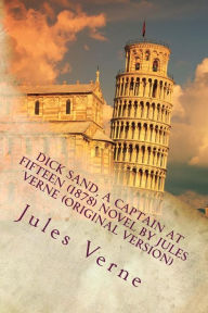 Title: Dick Sand, A Captain at Fifteen (1878) NOVEL By Jules Verne (Original Version), Author: Jules Verne