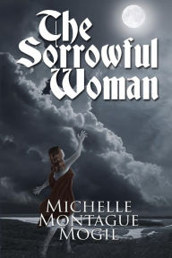 Title: The Sorrowful Woman, Author: Michelle Montague Mogil