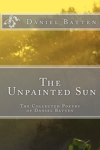 The Unpainted Sun: The Collected Poetry of Daniel Batten