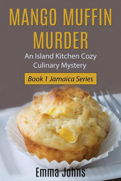 Mango Muffin Murder: Island Kitchen Cozy Culinary Mystery