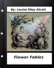 Title: Flower fables.by Louisa May Alcott (Original Classics), Author: Louisa May Alcott