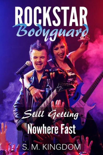 Rockstar Bodyguard: Still Getting Nowhere Fast: Rock Stars Romance, Billionaire Bodyguard Romance