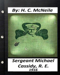 Title: Sergeant Michael Cassidy, R. E. ( 1916) by H. C. McNeile, Author: H C McNeile