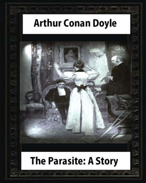 The Parasite: A Story (Annotated), by Arthur Conan Doyle: Howard Pyle (March 5, 1853-November 9, 1911)illustrated