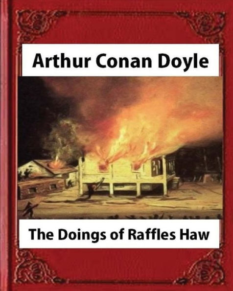 The Doings of Raffles Haw (1892), by Arthur Conan Doyle (novel)