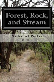 Title: Forest, Rock, and Stream, Author: Nathaniel Parker Willis