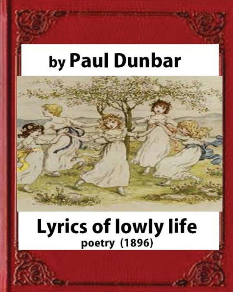 Lyrics of lowly life(1896), by Paul Laurence Dunbar and W.D.Howells(poetry)