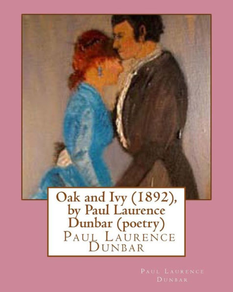 Oak and Ivy (1892), by Paul Laurence Dunbar (poetry)