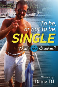 Title: To be or not to be Single? PART 1, Author: Dame Dj