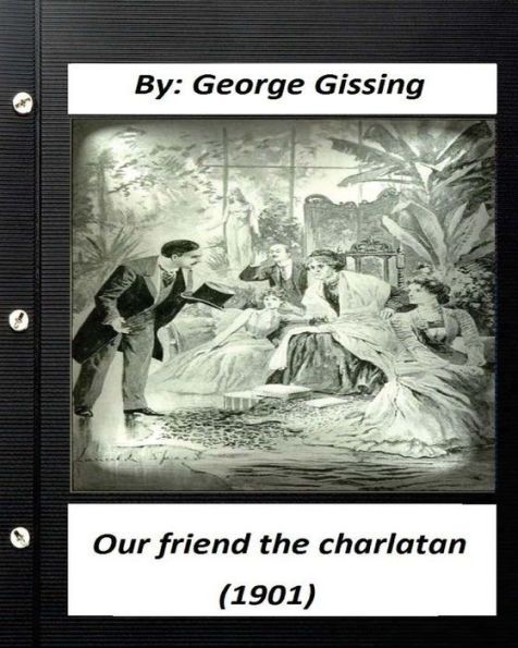 Our Friend the Charlatan (1901) By: George Gissing (Original Classics)