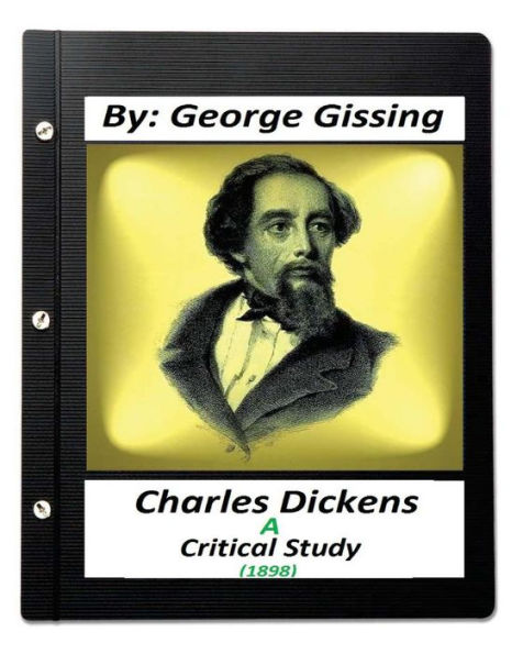 Charles Dickens: A Critical Study (1898) By: George Gissing