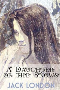 Title: A Daughter of the Snows, Author: Jack London