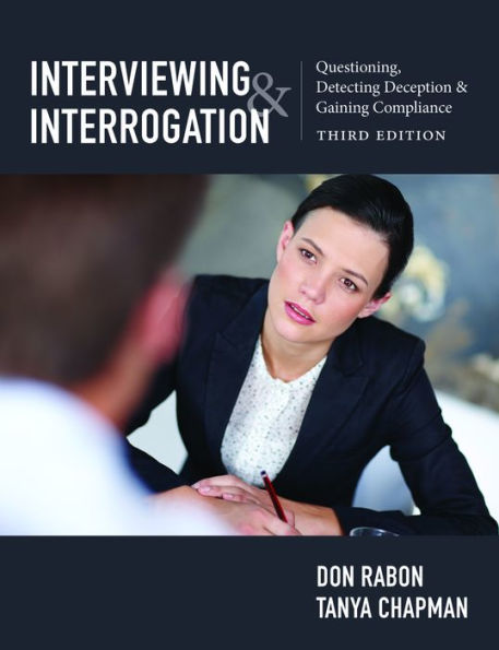 Interviewing and Interrogation: Questioning, Detecting Deception and Gaining Compliance / Edition 3