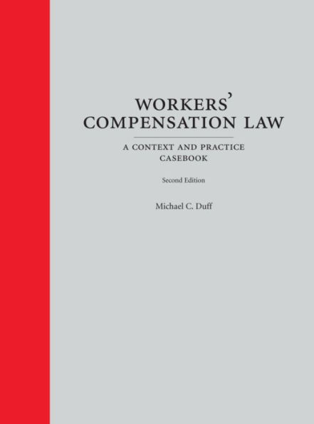 Workers' Compensation Law: A Context and Practice Casebook / Edition 2