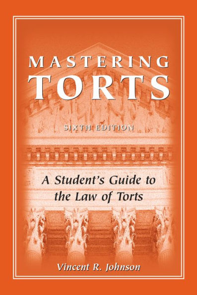 Mastering Torts: A Student's Guide to the Law of Torts / Edition 6