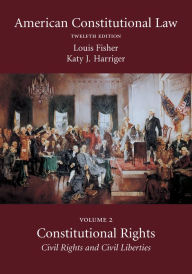 Title: American Constitutional Law: Constitutional Rights: Civil Rights and Civil Liberties / Edition 12, Author: Louis Fisher