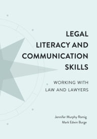 Epub mobi ebooks download free Legal Literacy and Communication Skills: Working with Law and Lawyers 9781531012618 by Jennifer Murphy Romig, Mark Edwin Burge