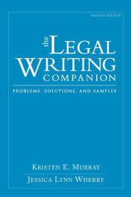 Title: The Legal Writing Companion: Problems, Solutions, and Samples / Edition 2, Author: Kristen Murray