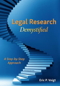 Title: Legal Research Demystified: A Step-by-Step Approach, Author: Eric Voigt