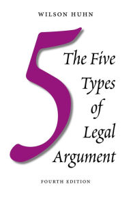 Title: The Five Types of Legal Argument, Author: Wilson Huhn