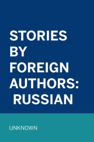 Title: Stories by Foreign Authors: Russian, Author: Unknown