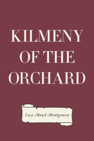 Title: Kilmeny of the Orchard, Author: Lucy Maud Montgomery