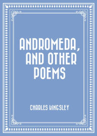 Title: Andromeda, and Other Poems, Author: Charles Kingsley
