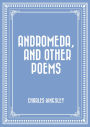 Andromeda, and Other Poems