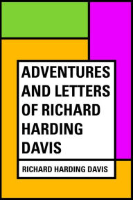 Title: Adventures and Letters of Richard Harding Davis, Author: Richard Harding Davis