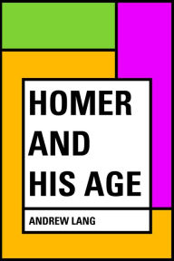 Title: Homer and His Age, Author: Andrew Lang