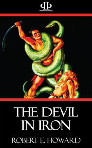 Title: The Devil in Iron, Author: Robert E. Howard