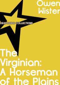 Title: The Virginian: A Horseman of the Plains, Author: Owen Wister