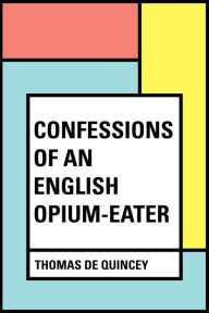 Title: Confessions of an English Opium-Eater, Author: Thomas De Quincey