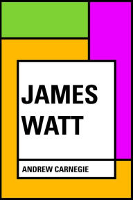 Title: James Watt, Author: Andrew Carnegie