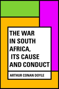 Title: The War in South Africa, Its Cause and Conduct, Author: Arthur Conan Doyle