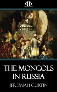Title: The Mongols in Russia, Author: Jeremiah Curtin