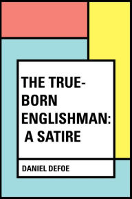 Title: The True-Born Englishman: A Satire, Author: Daniel Defoe