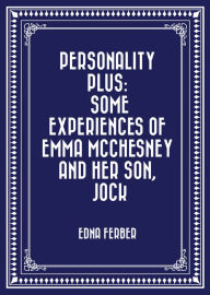 Title: Personality Plus: Some Experiences of Emma McChesney and Her Son, Jock, Author: Edna Ferber