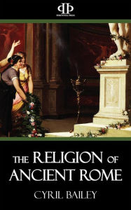 Title: The Religion of Ancient Rome, Author: Cyril Bailey