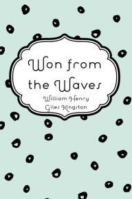 Title: Won from the Waves, Author: William Henry Giles Kingston