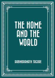 Title: The Home and the World, Author: Rabindranath Tagore