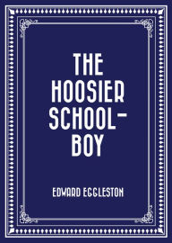 Title: The Hoosier School-boy, Author: Edward Eggleston