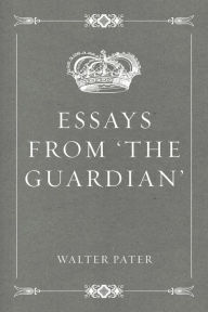 Title: Essays from 'The Guardian', Author: Walter Pater