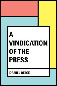 Title: A Vindication of the Press, Author: Daniel Defoe