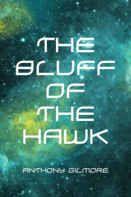 Title: The Bluff of the Hawk, Author: Anthony Gilmore