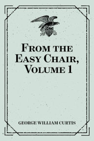 Title: From the Easy Chair, Volume 1, Author: George William Curtis