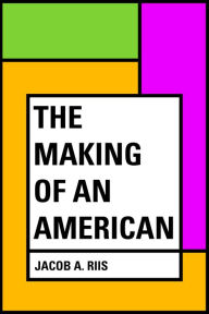 Title: The Making of an American, Author: Jacob A. Riis