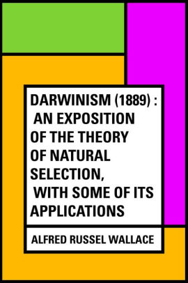 Darwinism (1889): An Exposition of the Theory of Natural Selection with some of its Applications